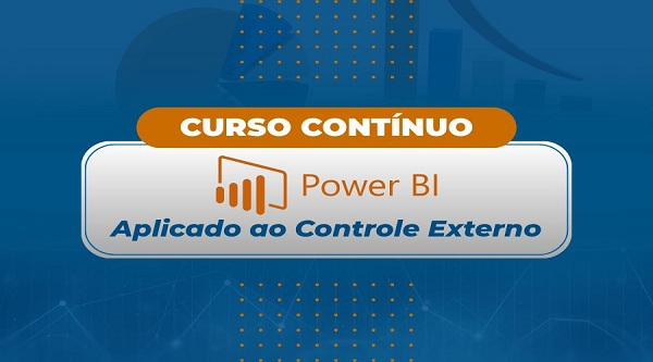 Estão abertas as inscrições para o curso contínuo Power BI Aplicado ao Controle Externo