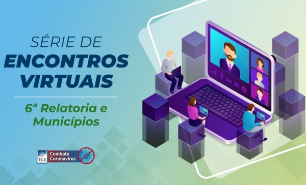 Sexta Relatoria começa nesta quarta-feira encontros virtuais com jurisdicionados