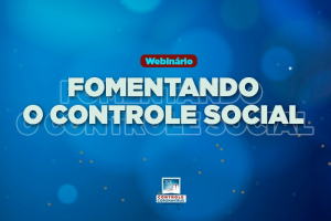 Tribunal de Contas realiza o Webinário “Fomentando o Controle Social”