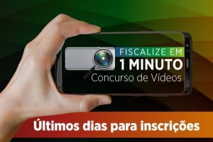 Últimos dias de inscrição para o concurso de vídeos “Fiscalize em 1 minuto”