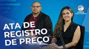 “Sistema de Registro de Preços” é tema do novo episódio do Podcast Conta com a Gente