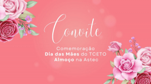 Mães do Tribunal de Contas serão homenageadas em momento de integração