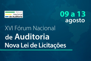 XVI Fórum Nacional de Auditoria debate sobre a Nova Lei de Licitações