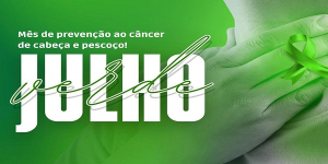 Em alusão ao Julho Verde, Tribunal alerta para o câncer de cabeça e pescoço